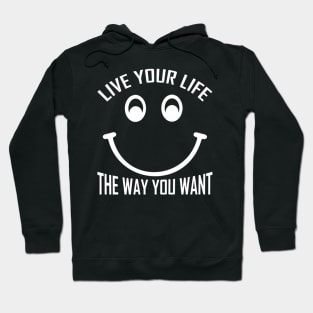 Live Your Life The Way You Want Hoodie